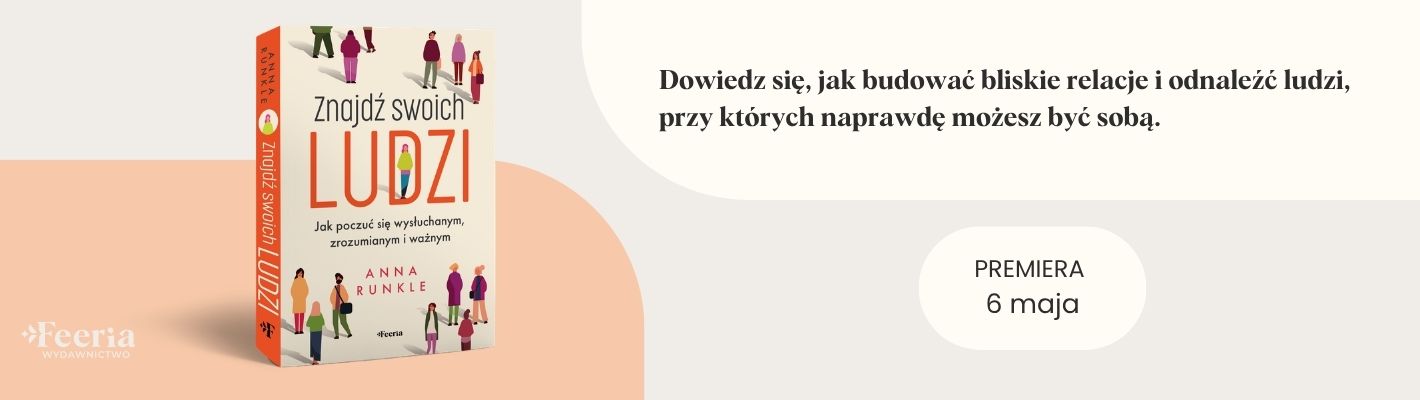 Znajdź swoich ludzi. Jak poczuć się wysłuchanym, zrozumianym i ważnym