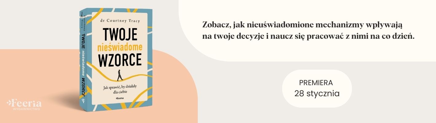 Twoje nieświadome wzorce. Jak sprawić, by działały dla ciebie