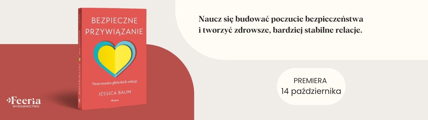 Bezpieczne przywiązanie. Neuronauka głębokich relacji