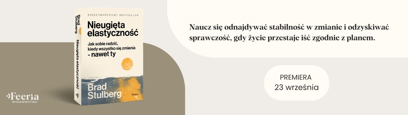 Nieugięta elastyczność. Jak sobie radzić, kiedy wszystko się zmienia - nawet ty
