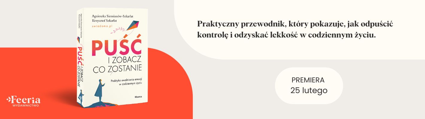 Puść i zobacz, co zostanie. Praktyka uwalniania emocji w codziennym życiu