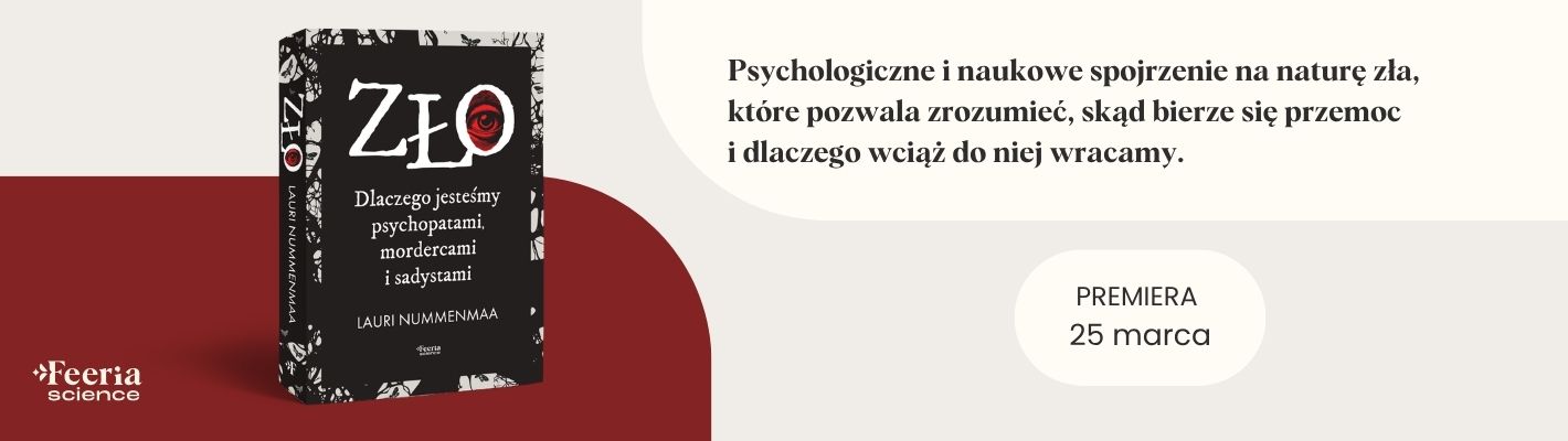 Zło. Dlaczego jesteśmy psychopatami, mordercami i sadystami