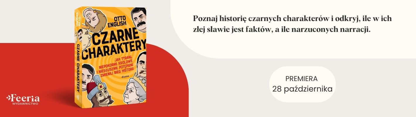 Czarne charaktery. Jak tyrani, niepokorne królowe i niesłusznie potępieni zmienili bieg historii