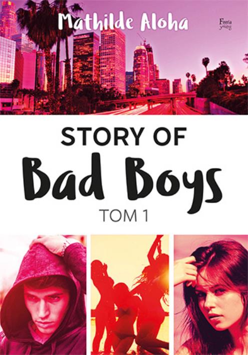 Story of Bad Boys 1. Autor: Aloha Mathilde. WydawnictwoFeeria.pl Okładka książki Story of Bad Boys 1