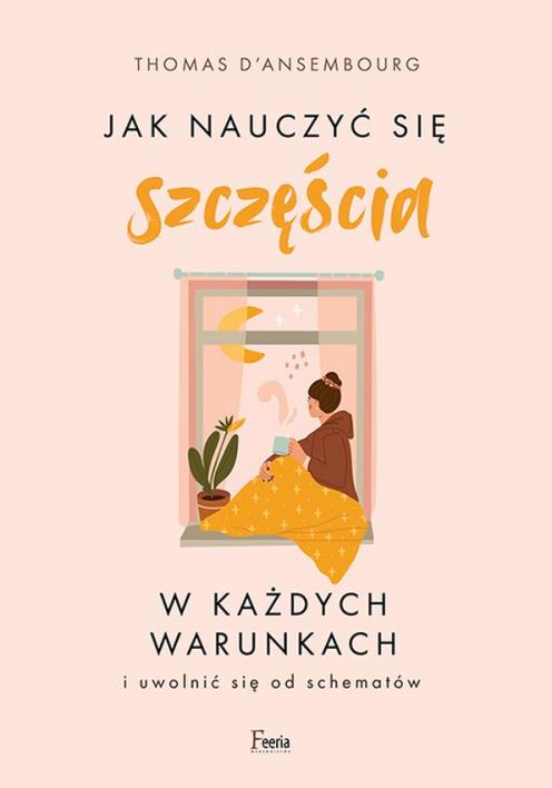 Okładka książki Jak nauczyć się szczęścia w każdych warunkach