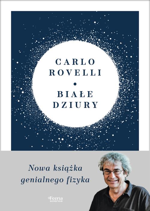 Okładka książki Białe dziury. Fascynująca idea, która wywraca do góry nogami dotychczasowe myślenie o kosmosie