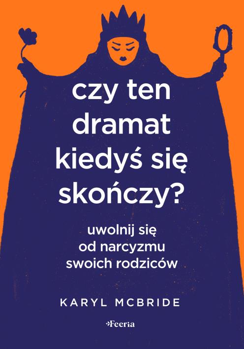 Okładka książki Czy ten dramat kiedyś się skończy? Uwolnij się od narcyzmu swoich rodziców