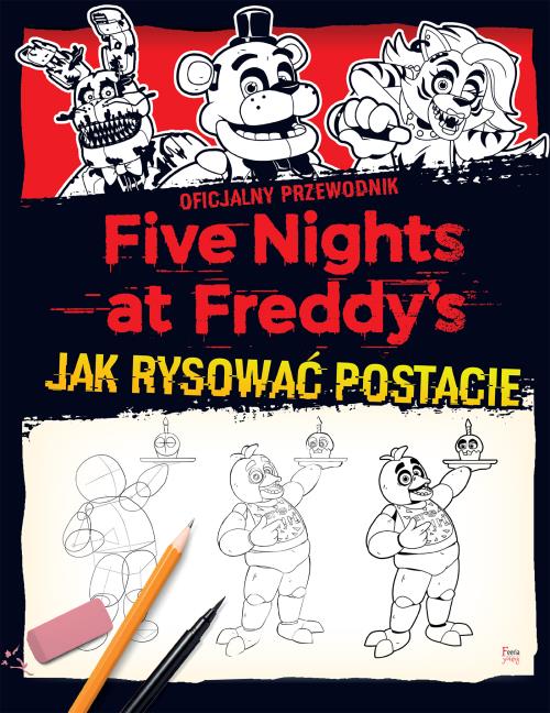 Five Nights at Freddy's Jak rysować postacie. Autor: Scott Cawthon. WydawnictwoFeeria.pl Okładka książki Five Nights at Freddy's Jak rysować postacie