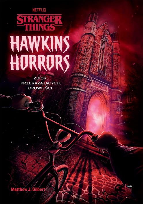 Hawkins Horrors. Stranger Things.. Autor: Gilbert Matthew J.. WydawnictwoFeeria.pl Okładka książki Hawkins Horrors. Stranger Things.
