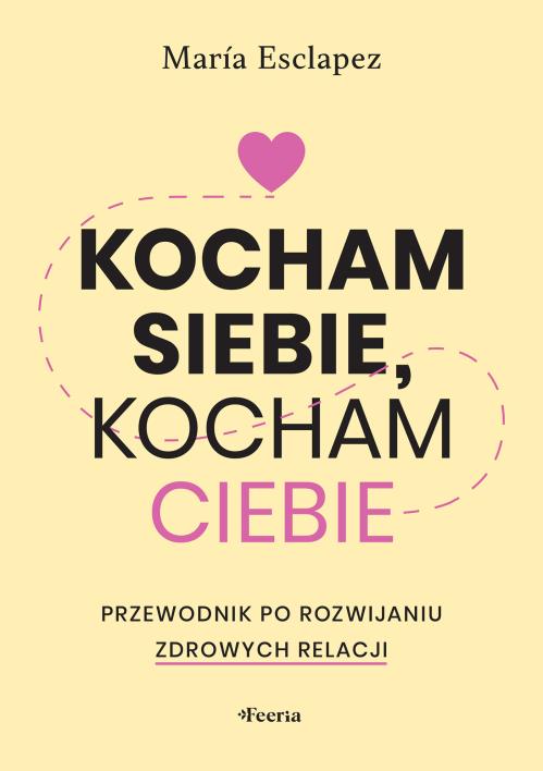 Okładka książki Kocham siebie, kocham ciebie. Przewodnik po rozwijaniu zdrowych relacji