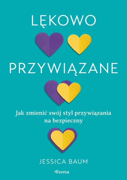 Okładka książki Lękowo przywiązane. Jak zmienić swój styl przywiązania na bezpieczny