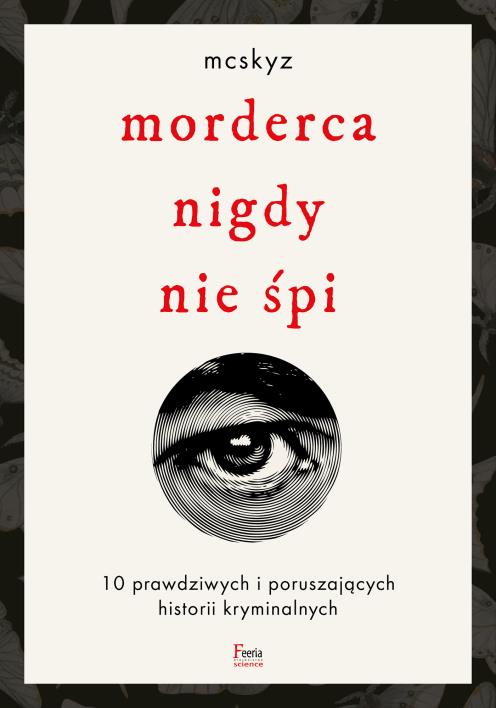 Okładka książki Morderca nigdy nie śpi. 10 prawdziwych i poruszających historii kryminalnych