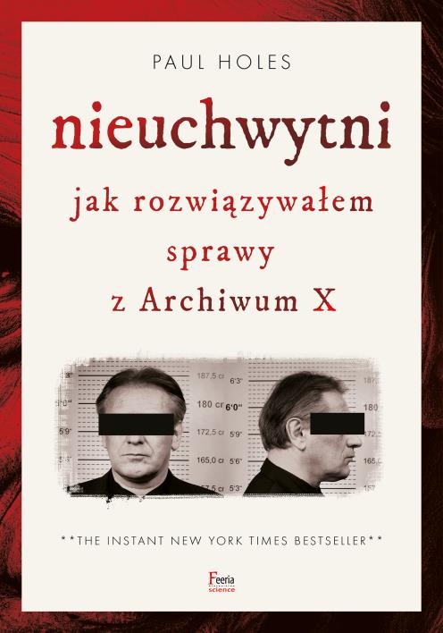 Nieuchwytni. Jak rozwiązywałem sprawy z Archiwum X. Autor: Holes Paul. WydawnictwoFeeria.pl Okładka książki Nieuchwytni. Jak rozwiązywałem sprawy z Archiwum X