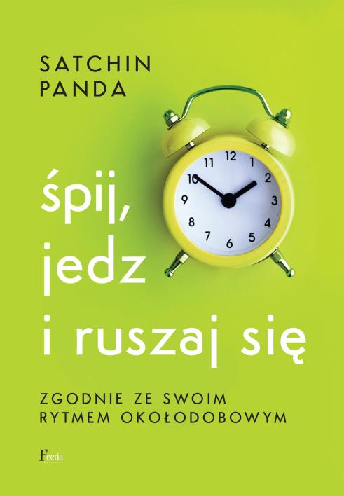 Śpij, jedz i ruszaj się zgodnie ze swoim rytmem okołodobowym. Autor: Panda Satchin. WydawnictwoFeeria.pl Okładka książki Śpij, jedz i ruszaj się zgodnie ze swoim rytmem okołodobowym