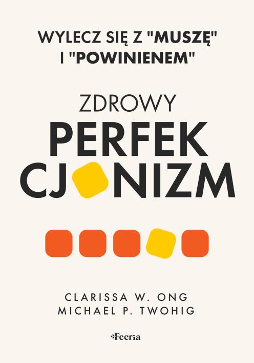 Okładka książki Zdrowy perfekcjonizm. Wylecz się z 'muszę' i 'powinienem'