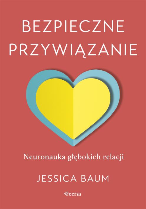 Okładka książki Bezpieczne przywiązanie. Neuronauka głębokich relacji