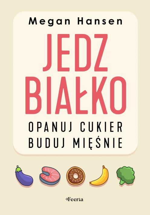 Okładka książki Jedz białko, opanuj cukier, buduj mięśnie