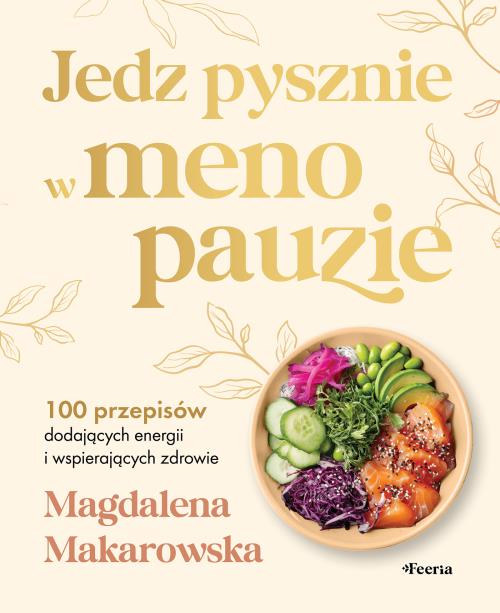 Okładka książki Jedz pysznie w menopauzie. 100 przepisów dodających energii i wspierających zdrowie
