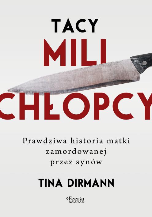 Okładka książki Tacy mili chłopcy. Prawdziwa historia matki zamordowanej przez synów