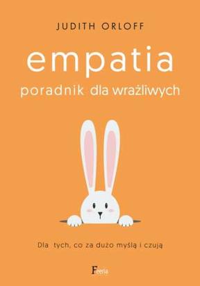 Okładka książki Empatia. Poradnik dla wrażliwych. Dla tych, co za dużo myślą i czują 