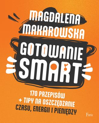 Okładka książki Gotowanie SMART. 170 przepisów + tipy na oszczędzanie czasu, energii i pieniędzy
