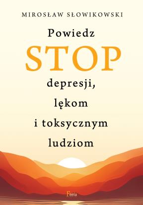 Okładka książki Powiedz STOP depresji, lękom i toksycznym ludziom