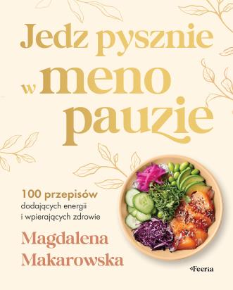 Okładka książki Jedz pysznie w menopauzie. 100 przepisów dodających energii i wspierających zdrowie