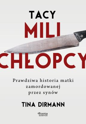 Okładka książki Tacy mili chłopcy. Prawdziwa historia matki zamordowanej przez synów
