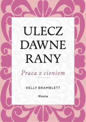 Okładka książki Ulecz dawne rany. Praca z cieniem