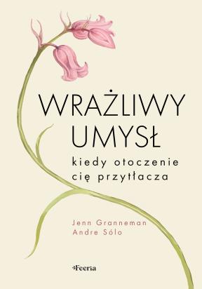 Okładka książki Wrażliwy umysł. Kiedy otoczenie cię przytłacza