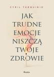 jak-trudne-emocje-niszcza-twoje-zdrowie